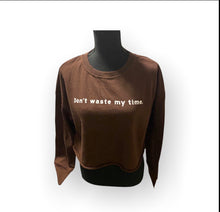 Load image into Gallery viewer, “Don’t waste my time.” Sweatshirt
